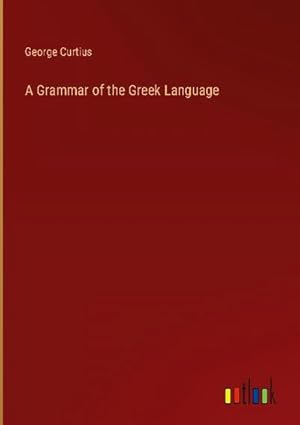 Seller image for A Grammar of the Greek Language for sale by BuchWeltWeit Ludwig Meier e.K.