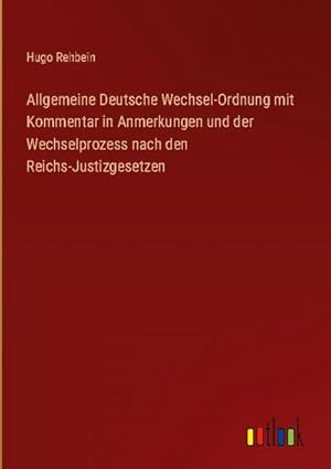 Seller image for Allgemeine Deutsche Wechsel-Ordnung mit Kommentar in Anmerkungen und der Wechselprozess nach den Reichs-Justizgesetzen for sale by BuchWeltWeit Ludwig Meier e.K.