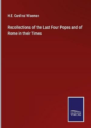 Seller image for Recollections of the Last Four Popes and of Rome in their Times for sale by BuchWeltWeit Ludwig Meier e.K.