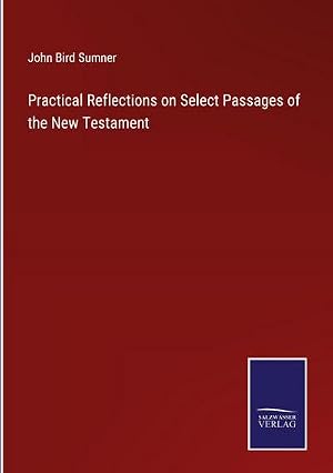 Image du vendeur pour Practical Reflections on Select Passages of the New Testament mis en vente par BuchWeltWeit Ludwig Meier e.K.