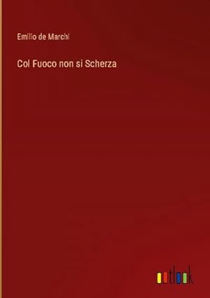 Seller image for Col Fuoco non si Scherza for sale by BuchWeltWeit Ludwig Meier e.K.