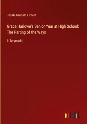 Seller image for Grace Harlowe's Senior Year at High School; The Parting of the Ways for sale by BuchWeltWeit Ludwig Meier e.K.