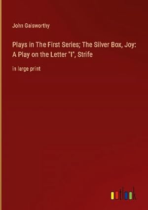 Seller image for Plays in The First Series; The Silver Box, Joy: A Play on the Letter "I", Strife for sale by BuchWeltWeit Ludwig Meier e.K.