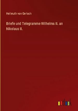 Seller image for Briefe und Telegramme Wilhelms II. an Nikolaus II. for sale by BuchWeltWeit Ludwig Meier e.K.