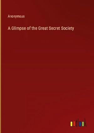 Seller image for A Glimpse of the Great Secret Society for sale by BuchWeltWeit Ludwig Meier e.K.