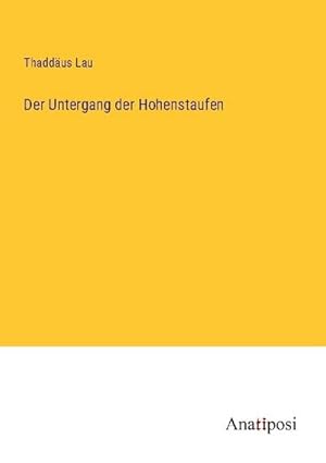 Seller image for Der Untergang der Hohenstaufen for sale by BuchWeltWeit Ludwig Meier e.K.