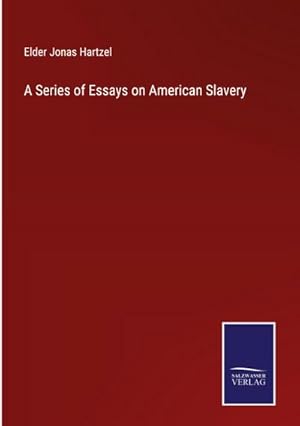 Immagine del venditore per A Series of Essays on American Slavery venduto da BuchWeltWeit Ludwig Meier e.K.