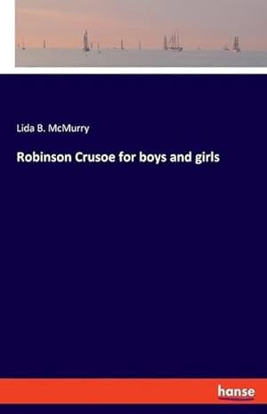 Image du vendeur pour Robinson Crusoe for boys and girls mis en vente par BuchWeltWeit Ludwig Meier e.K.