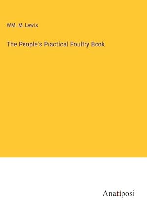 Seller image for The People's Practical Poultry Book for sale by BuchWeltWeit Ludwig Meier e.K.