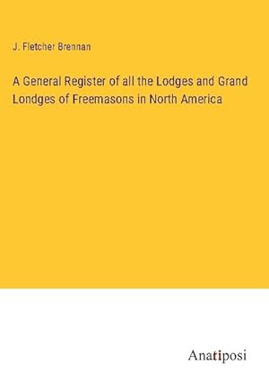 Seller image for A General Register of all the Lodges and Grand Londges of Freemasons in North America for sale by BuchWeltWeit Ludwig Meier e.K.