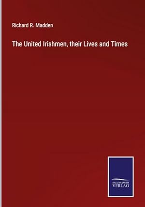 Imagen del vendedor de The United Irishmen, their Lives and Times a la venta por BuchWeltWeit Ludwig Meier e.K.