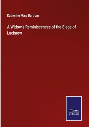 Image du vendeur pour A Widow's Reminiscences of the Siege of Lucknow mis en vente par BuchWeltWeit Ludwig Meier e.K.