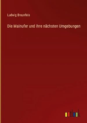 Image du vendeur pour Die Mainufer und ihre nchsten Umgebungen mis en vente par BuchWeltWeit Ludwig Meier e.K.