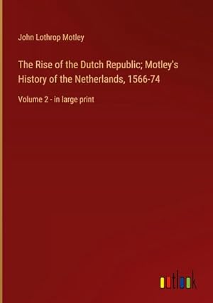 Seller image for The Rise of the Dutch Republic; Motley's History of the Netherlands, 1566-74 for sale by BuchWeltWeit Ludwig Meier e.K.