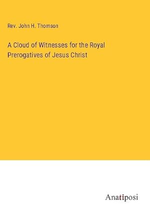 Bild des Verkufers fr A Cloud of Witnesses for the Royal Prerogatives of Jesus Christ zum Verkauf von BuchWeltWeit Ludwig Meier e.K.