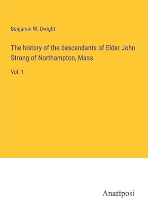 Immagine del venditore per The history of the descendants of Elder John Strong of Northampton, Mass venduto da BuchWeltWeit Ludwig Meier e.K.