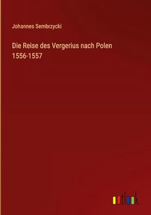 Seller image for Die Reise des Vergerius nach Polen 1556-1557 for sale by BuchWeltWeit Ludwig Meier e.K.