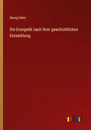 Immagine del venditore per Die Energetik nach ihrer geschichtlichen Entwicklung venduto da BuchWeltWeit Ludwig Meier e.K.