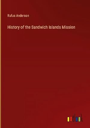 Bild des Verkufers fr History of the Sandwich Islands Mission zum Verkauf von BuchWeltWeit Ludwig Meier e.K.