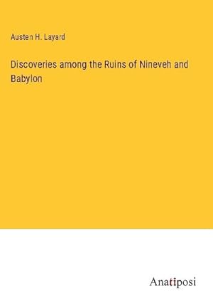 Immagine del venditore per Discoveries among the Ruins of Nineveh and Babylon venduto da BuchWeltWeit Ludwig Meier e.K.