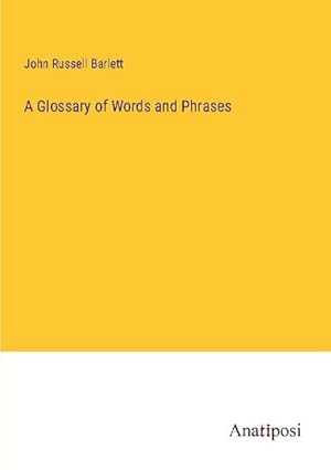 Image du vendeur pour A Glossary of Words and Phrases mis en vente par BuchWeltWeit Ludwig Meier e.K.