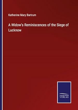 Image du vendeur pour A Widow's Reminiscences of the Siege of Lucknow mis en vente par BuchWeltWeit Ludwig Meier e.K.