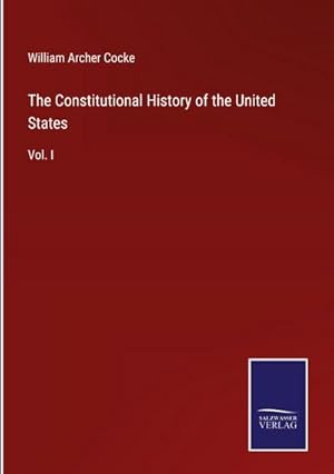 Image du vendeur pour The Constitutional History of the United States mis en vente par BuchWeltWeit Ludwig Meier e.K.