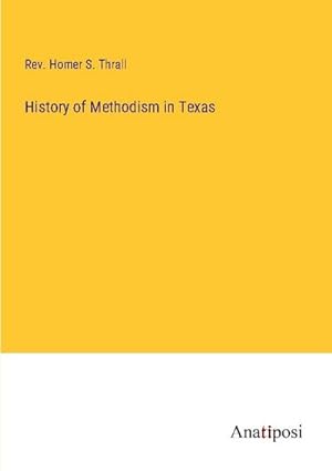 Imagen del vendedor de History of Methodism in Texas a la venta por BuchWeltWeit Ludwig Meier e.K.