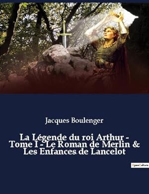 Image du vendeur pour La Lgende du roi Arthur - Tome I - Le Roman de Merlin & Les Enfances de Lancelot mis en vente par BuchWeltWeit Ludwig Meier e.K.