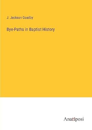 Seller image for Bye-Paths in Baptist History for sale by BuchWeltWeit Ludwig Meier e.K.