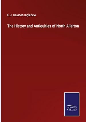 Bild des Verkufers fr The History and Antiquities of North Allerton zum Verkauf von BuchWeltWeit Ludwig Meier e.K.