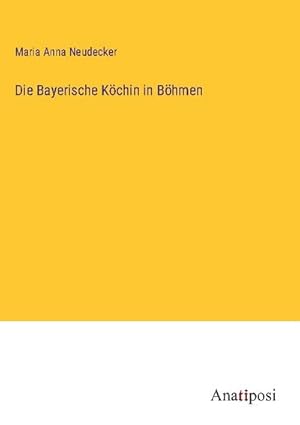Imagen del vendedor de Die Bayerische Kchin in Bhmen a la venta por BuchWeltWeit Ludwig Meier e.K.