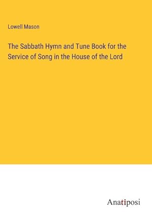 Seller image for The Sabbath Hymn and Tune Book for the Service of Song in the House of the Lord for sale by BuchWeltWeit Ludwig Meier e.K.
