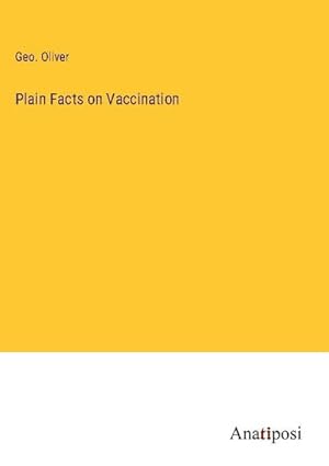 Image du vendeur pour Plain Facts on Vaccination mis en vente par BuchWeltWeit Ludwig Meier e.K.