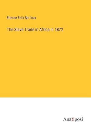 Seller image for The Slave Trade in Africa in 1872 for sale by BuchWeltWeit Ludwig Meier e.K.