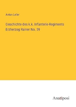 Seller image for Geschichte des k.k. Infanterie-Regiments Erzherzog Rainer No. 59 for sale by BuchWeltWeit Ludwig Meier e.K.