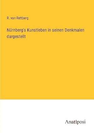 Seller image for Nrnberg's Kunstleben in seinen Denkmalen dargestellt for sale by BuchWeltWeit Ludwig Meier e.K.