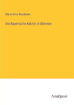 Imagen del vendedor de Die Bayerische Kchin in Bhmen a la venta por BuchWeltWeit Ludwig Meier e.K.