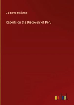 Immagine del venditore per Reports on the Discovery of Peru venduto da BuchWeltWeit Ludwig Meier e.K.