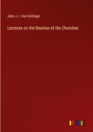 Imagen del vendedor de Lectures on the Reunion of the Churches a la venta por BuchWeltWeit Ludwig Meier e.K.