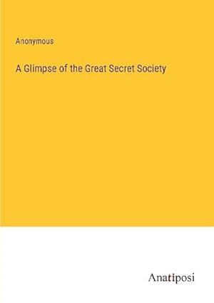 Seller image for A Glimpse of the Great Secret Society for sale by BuchWeltWeit Ludwig Meier e.K.