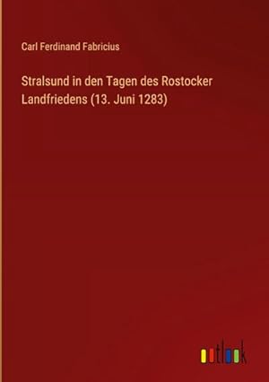 Seller image for Stralsund in den Tagen des Rostocker Landfriedens (13. Juni 1283) for sale by BuchWeltWeit Ludwig Meier e.K.