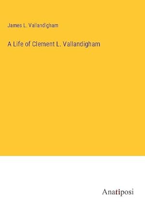 Imagen del vendedor de A Life of Clement L. Vallandigham a la venta por BuchWeltWeit Ludwig Meier e.K.