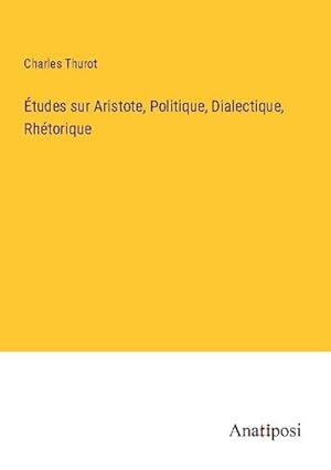 Image du vendeur pour tudes sur Aristote, Politique, Dialectique, Rhtorique mis en vente par BuchWeltWeit Ludwig Meier e.K.