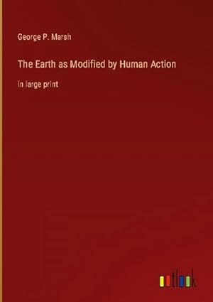 Seller image for The Earth as Modified by Human Action for sale by BuchWeltWeit Ludwig Meier e.K.