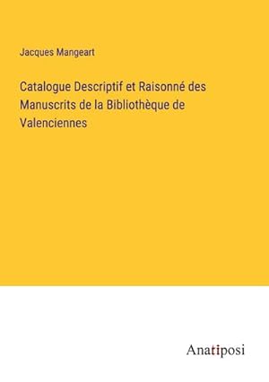 Image du vendeur pour Catalogue Descriptif et Raisonn des Manuscrits de la Bibliothque de Valenciennes mis en vente par BuchWeltWeit Ludwig Meier e.K.