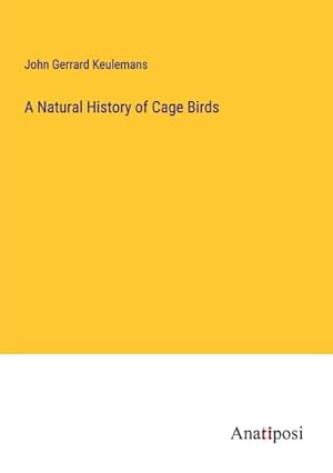 Seller image for A Natural History of Cage Birds for sale by BuchWeltWeit Ludwig Meier e.K.