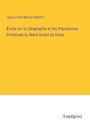 Image du vendeur pour tude sur la Gographie et les Populations Primitives du Nord-Ouest de l'Inde mis en vente par BuchWeltWeit Ludwig Meier e.K.