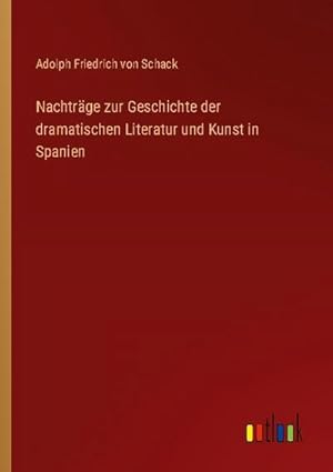 Imagen del vendedor de Nachtrge zur Geschichte der dramatischen Literatur und Kunst in Spanien a la venta por BuchWeltWeit Ludwig Meier e.K.