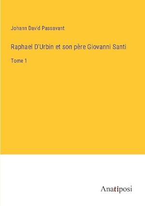 Seller image for Raphael D'Urbin et son pre Giovanni Santi for sale by BuchWeltWeit Ludwig Meier e.K.